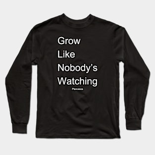 Grow Like Nobody's Watching WH Long Sleeve T-Shirt